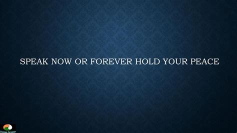 Speak Now or Forever Hold Your Peace (Meaning, Origin, .